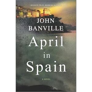 John Banville April In Spain