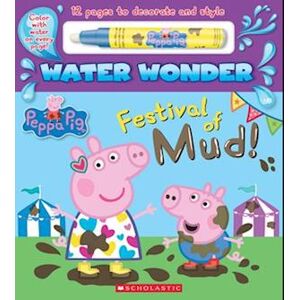 Scholastic Festival Of Mud! (Peppa Pig Water Wonder Storybook)