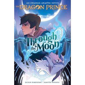 Peter Wartman Through The Moon (The Dragon Prince Graphic Novel #1)