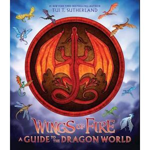 Tui T. Sutherland Wings Of Fire: A Guide To The Dragon World