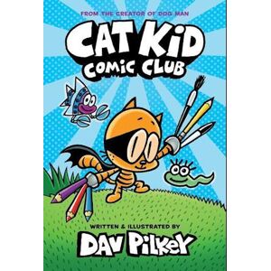 Dav Pilkey Cat Kid Comic Club: The New Blockbusting Bestseller From The Creator Of Dog Man