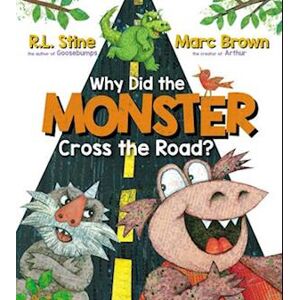 R. L. Stine Why Did The Monster Cross The Road?