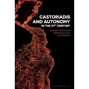Alexandros Schismenos Castoriadis And Autonomy In The Twenty-First Century