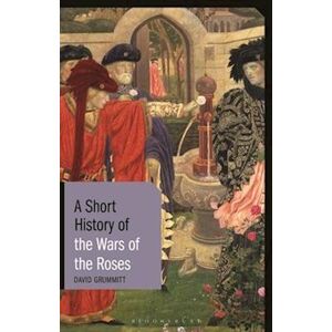David Grummitt A Short History Of The Wars Of The Roses