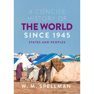 W. M. Spellman A Concise History Of The World Since 1945