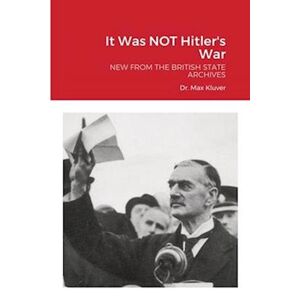Max Kluver It Was Not Hitler'S War: New From The British State Archives