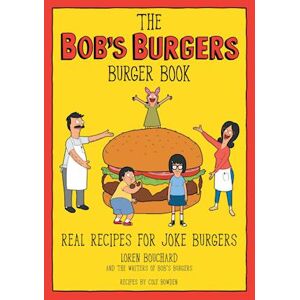 The Writers of Bob's Burgers The Bob'S Burgers Burger Book