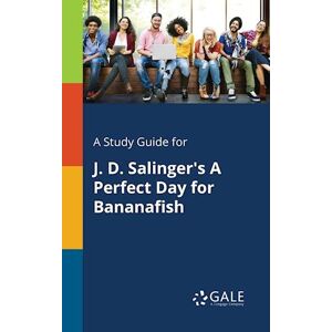 Cengage Learning Gale A Study Guide For J. D. Salinger'S A Perfect Day For Bananafish