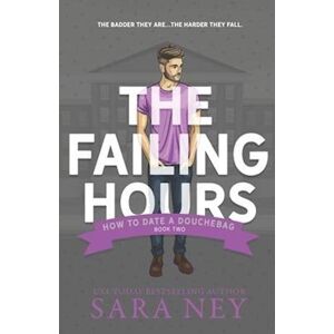 Sara Ney The Failing Hours: How To Date A Douchebag