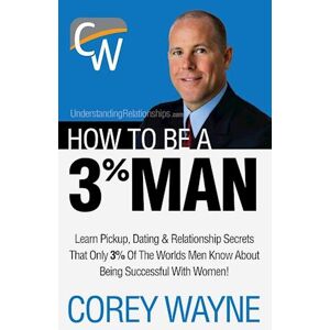 Corey Wayne How To Be A 3% Man, Winning The Heart Of The Woman Of Your Dreams