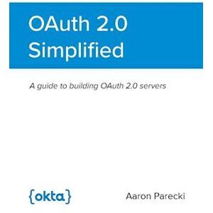 Aaron Parecki Oauth 2.0 Simplified