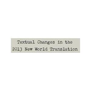 Dennis W. Rappenecker Textual Changes In The 2013 New World Translation