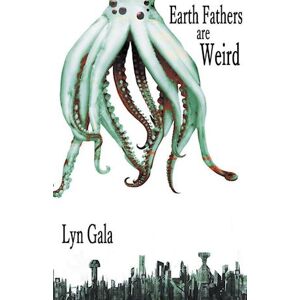 Lyn Gala Earth Fathers Are Weird