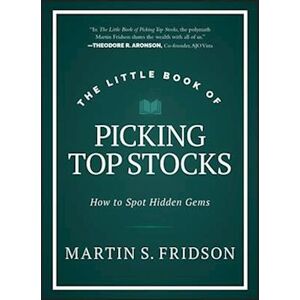 Martin S. Fridson The Little Book Of Picking Top Stocks: How To Spot  The Hidden Gems