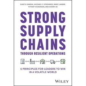 Suketu Gandhi Strong Supply Chains Through Resilient Operations:  Five Principles For Leaders To Win In A Volatile World