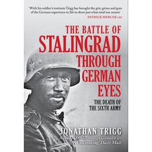 Jonathan Trigg The Battle Of Stalingrad Through German Eyes
