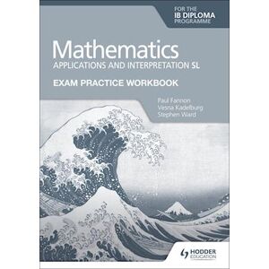 Paul Fannon Exam Practice Workbook For Mathematics For The Ib Diploma: Applications And Interpretation Sl