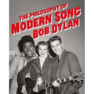 Bob Dylan The Philosophy Of Modern Song