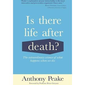 Anthony Peake Is There Life After Death?