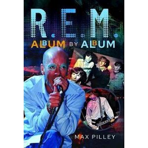 Max Pilley R.E.M. Album By Album