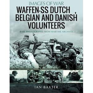 Ian Baxter Waffen-Ss Dutch & Belgian Volunteers