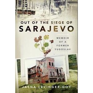 Jasna Levinger-Goy Out Of The Siege Of Sarajevo