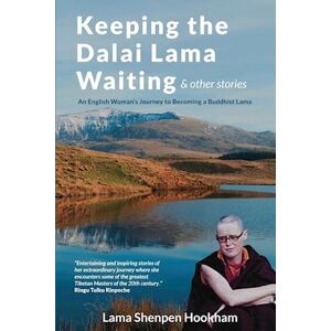 Lama Shenpen Hookham Keeping The Dalai Lama Waiting & Other Stories: An English Woman'S Journey To Becoming A Buddhist Lama