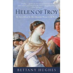 Bettany Hughes Helen Of Troy: The Story Behind The Most Beautiful Woman In The World