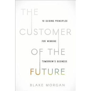 Blake Morgan The Customer Of The Future