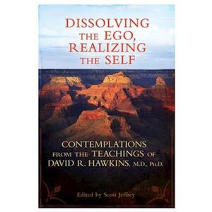 David R. Hawkins Dissolving The Ego, Realizing The Self