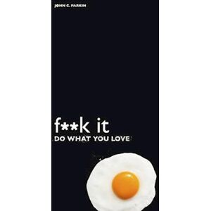 John C. Parkin F**k It - Do What You Love