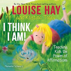 Louise Hay I Think, I Am!