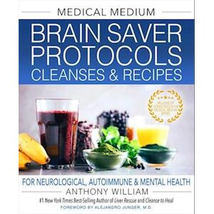 Anthony William Medical Medium Brain Saver Protocols, Cleanses & Recipes