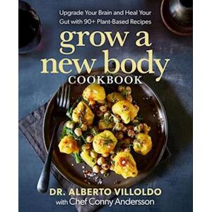 Alberto Villoldo Grow A New Body Cookbook