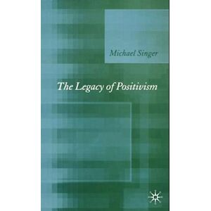 Michael Singer The Legacy Of Positivism
