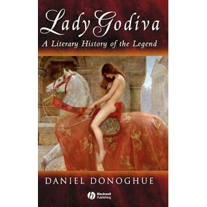 D. Donoghue Lady Godiva: A Literary History Of The Legend