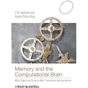 R. Gallistel Memory And The Computational Brain – How Cognitive Science Will Transform Neuroscience