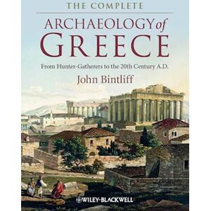 John Bintliff The Complete Archaeology Of Greece – From Hunter Gatherers To The 20th Century A.D