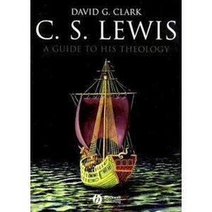 David G. Clark C S Lewis – A Guide To His Theology