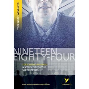 George Orwell Nineteen Eighty Four: York Notes Advanced Everything You Need To Catch Up, Study And Prepare For And 2023 And 2024 Exams And Assessments