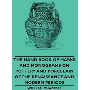 William Chaffers The Hand Book Of Marks And Monograms On Pottery And Porcelain Of The Renaissance And Modern Periods