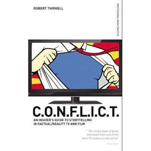 Robert Thirkell Conflict - The Insiders' Guide To Storytelling In Factual/reality Tv & Film