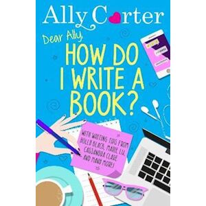 Ally Carter Dear Ally, How Do I Write A Book?