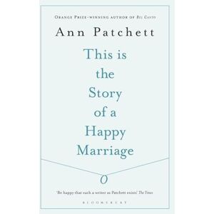 Ann Patchett This Is The Story Of A Happy Marriage