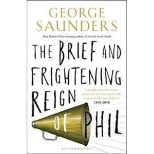George Saunders The Brief And Frightening Reign Of Phil