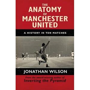 Jonathan Wilson The Anatomy Of Manchester United