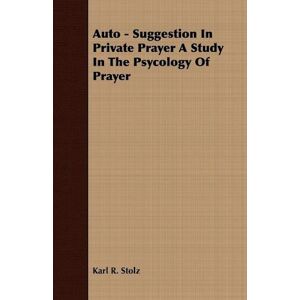 Karl R Stolz Auto - Suggestion In Private Prayer A Study In The Psycology Of Prayer