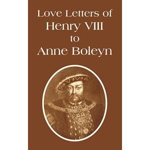 Henry VIII King of England Love Letters Of Henry Viii To Anne Boleyn
