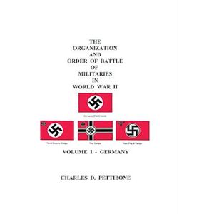 Charles D. Pettibone The Organization And Order Of Battle Of Militaries In World War Ii: Volume I - Germany