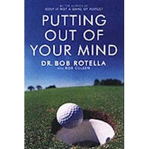 Dr. Bob Rotella Putting Out Of Your Mind